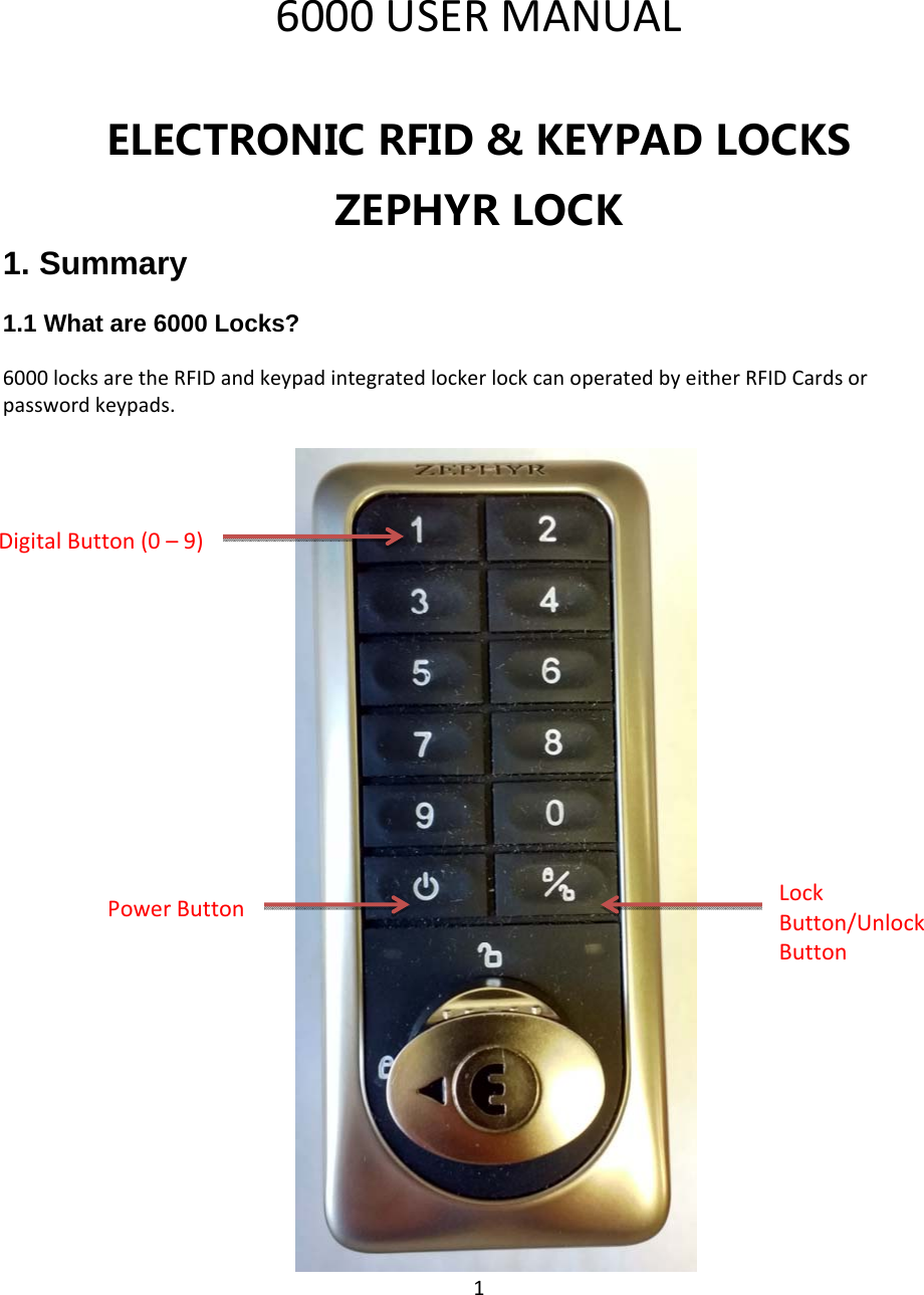 16000USERMANUALELECTRONICRFID&amp;KEYPADLOCKSZEPHYRLOCK1. Summary1.1 What are 6000 Locks? 6000locksaretheRFIDandkeypadintegratedlockerlockcanoperatedbyeitherRFIDCardsorpasswordkeypads.LockButton/UnlockButtonPowerButtonDigitalButton(0–9)