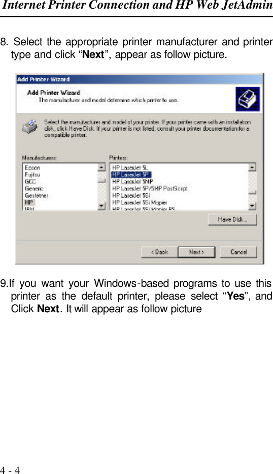  Internet Printer Connection and HP Web JetAdmin  4 - 4 8. Select the appropriate printer manufacturer and printer type and click “Next”,  appear as follow picture.    9.If you want your Windows-based programs to use this printer as the default printer, please select “Yes”,  and Click Next. It will appear as follow picture  