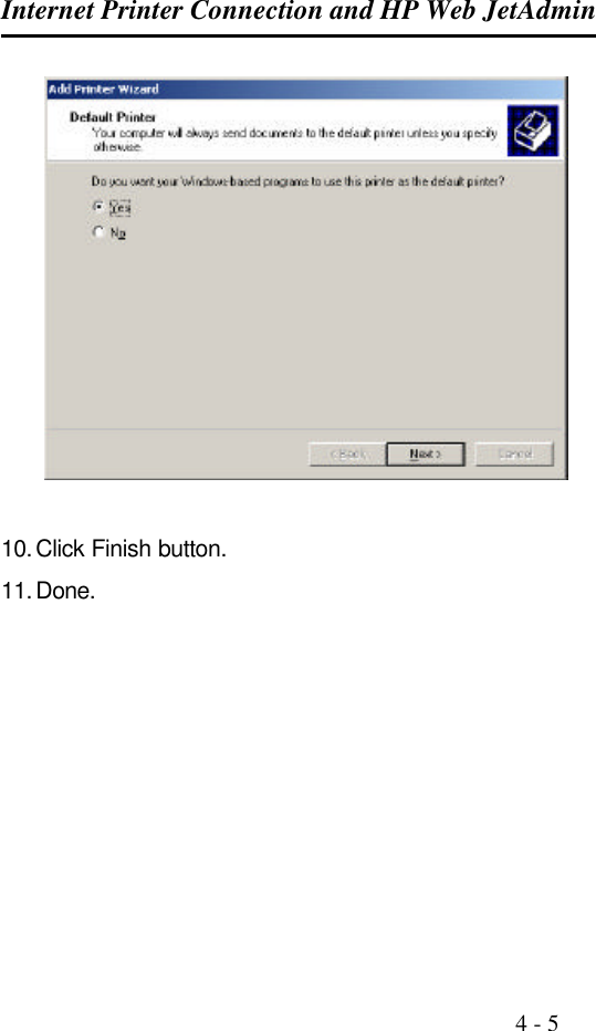 Internet Printer Connection and HP Web JetAdmin                                                                                              4 - 5     10. Click Finish button. 11. Done.      