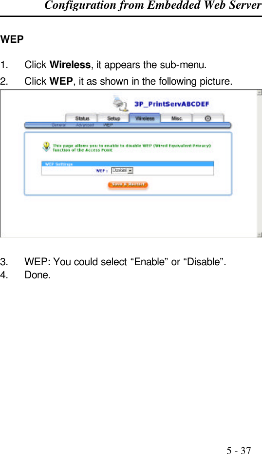 Configuration from Embedded Web Server                                                                                              5 - 37  WEP   1. Click Wireless, it appears the sub-menu. 2. Click WEP, it as shown in the following picture.  3. WEP: You could select “Enable” or “Disable”. 4. Done.   