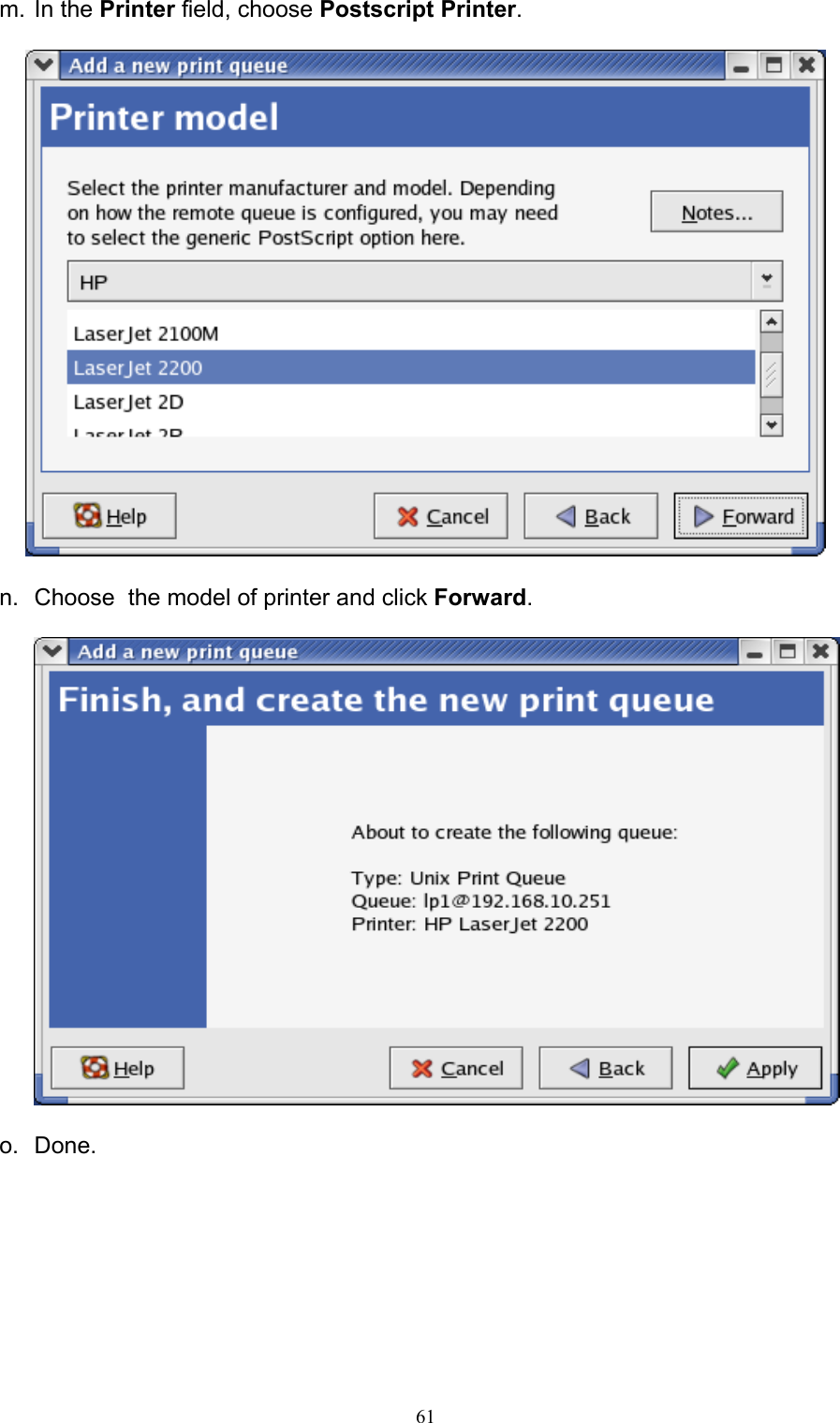                                                                                             61  m. In the Printer field, choose Postscript Printer.    n.  Choose  the model of printer and click Forward.    o. Done. 