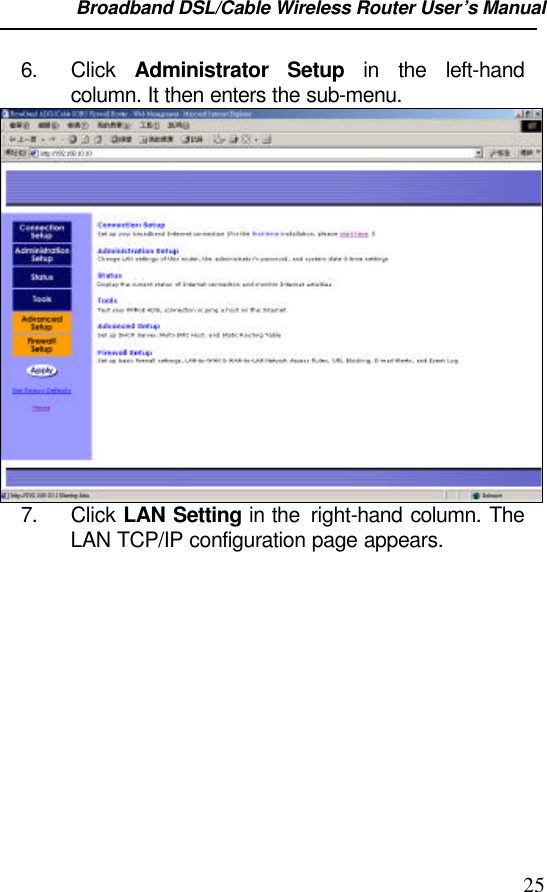 Broadband DSL/Cable Wireless Router User’s Manual                                                                                                256. Click  Administrator Setup in the left-handcolumn. It then enters the sub-menu.7. Click LAN Setting in the  right-hand column. TheLAN TCP/IP configuration page appears.