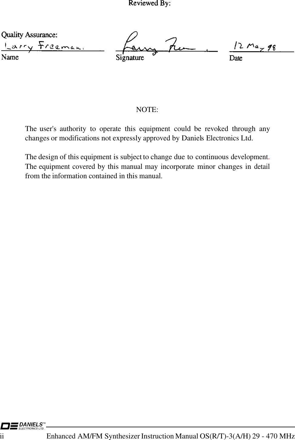 iiEnhanced AM/FM Synthesizer Instruction Manual OS(R/T)-3(A/H) 29 - 470 MHzNOTE:The user&apos;s authority to operate this equipment could  be revoked through  anychanges or modifications not expressly approved by Daniels Electronics Ltd.The design of this equipment is subject to change due to continuous development.The equipment covered by this manual may incorporate minor changes in detailfrom the information contained in this manual.