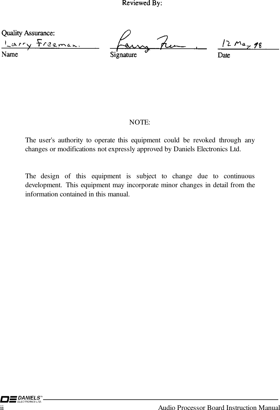 ii  Audio Processor Board Instruction ManualNOTE:The user&apos;s authority to operate this equipment could be revoked through anychanges or modifications not expressly approved by Daniels Electronics Ltd.The design of this equipment is subject to change due to continuousdevelopment.  This equipment may incorporate minor changes in detail from theinformation contained in this manual.