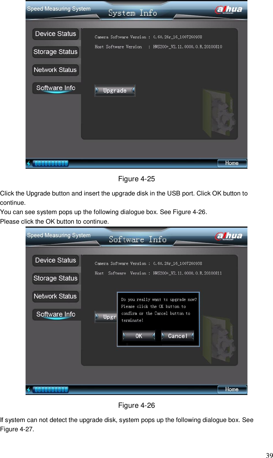                                                                              39  Figure 4-25 Click the Upgrade button and insert the upgrade disk in the USB port. Click OK button to continue.  You can see system pops up the following dialogue box. See Figure 4-26. Please click the OK button to continue.  Figure 4-26 If system can not detect the upgrade disk, system pops up the following dialogue box. See Figure 4-27. 