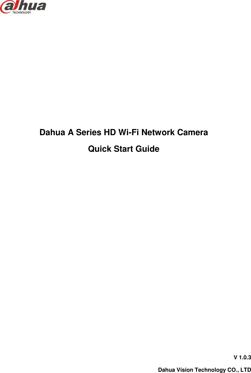          Dahua A Series HD Wi-Fi Network Camera  Quick Start Guide             V 1.0.3 Dahua Vision Technology CO., LTD 