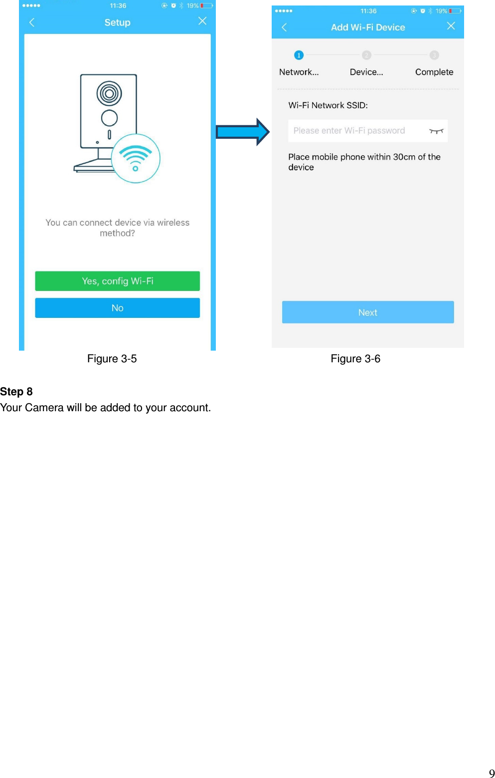                                                                          9              Figure 3-5                                                                Figure 3-6   Step 8 Your Camera will be added to your account. 