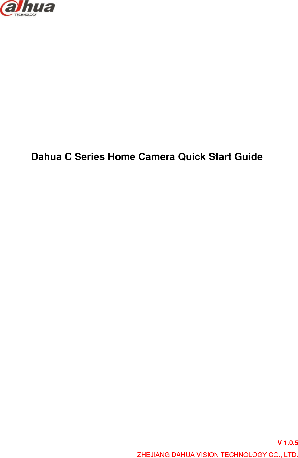         Dahua C Series Home Camera Quick Start Guide               V 1.0.5 ZHEJIANG DAHUA VISION TECHNOLOGY CO., LTD. 