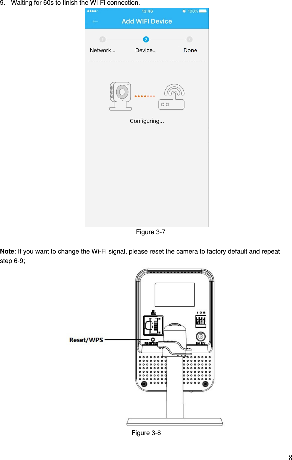                                                                          89.  Waiting for 60s to finish the Wi-Fi connection.       Figure 3-7  Note: If you want to change the Wi-Fi signal, please reset the camera to factory default and repeat step 6-9;   Figure 3-8 