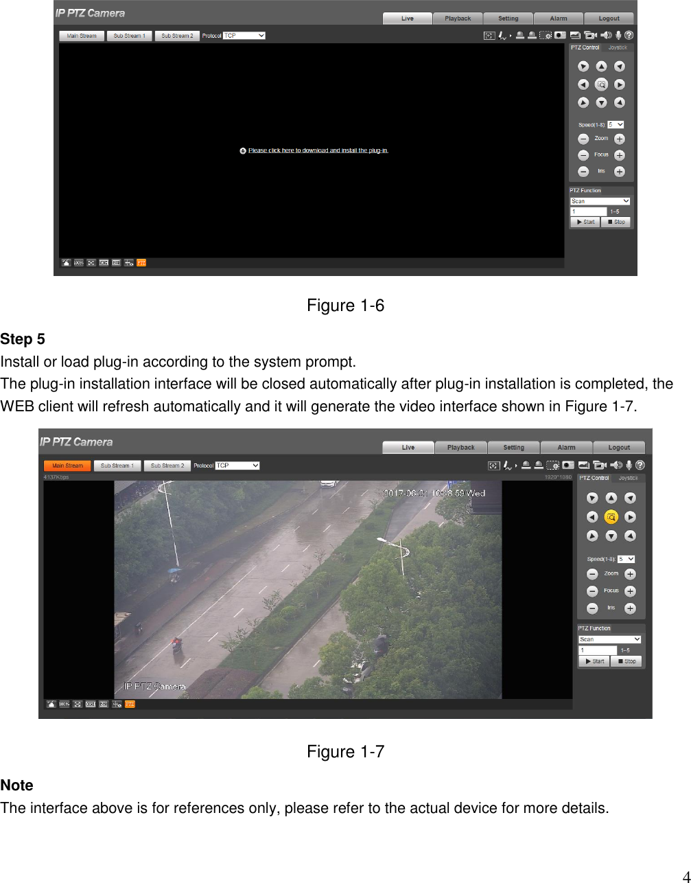                                                                              4  Figure 1-6 Step 5 Install or load plug-in according to the system prompt. The plug-in installation interface will be closed automatically after plug-in installation is completed, the WEB client will refresh automatically and it will generate the video interface shown in Figure 1-7.  Figure 1-7 Note The interface above is for references only, please refer to the actual device for more details.   