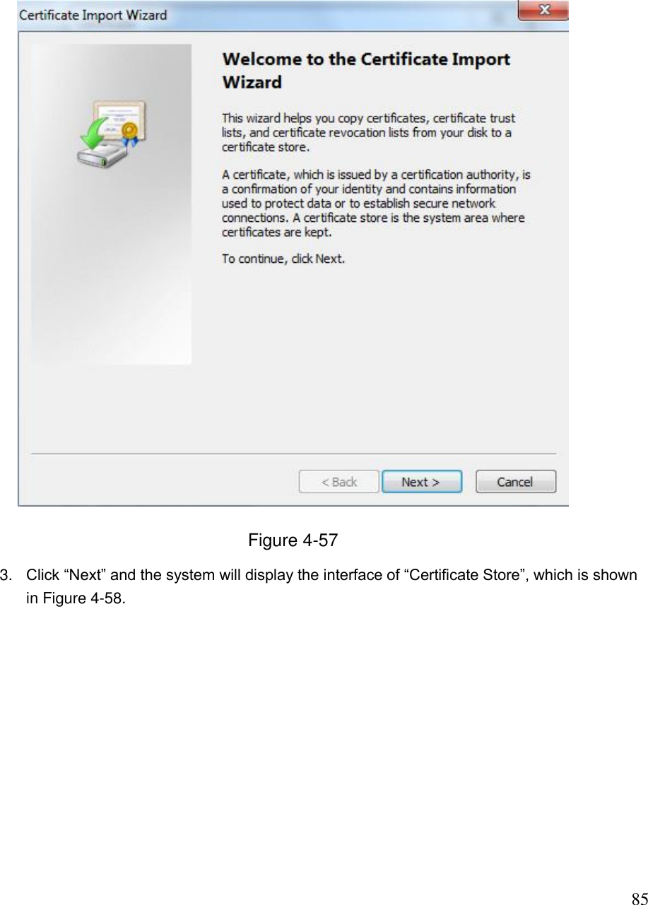                                                                              85  Figure 4-57 3. Click “Next” and the system will display the interface of “Certificate Store”, which is shown in Figure 4-58.  