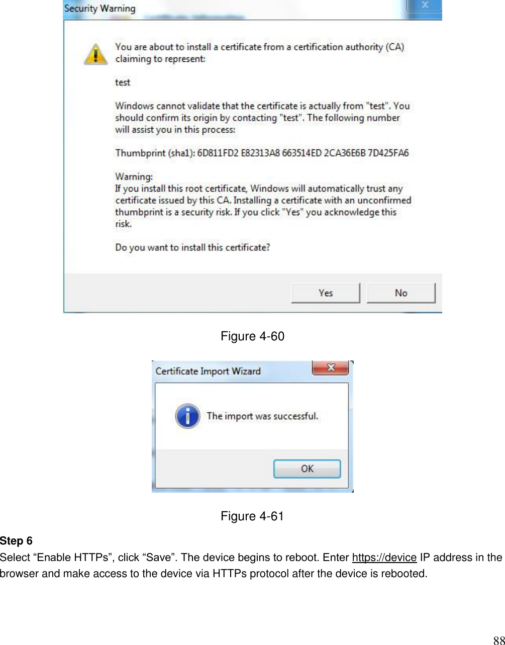                                                                              88  Figure 4-60  Figure 4-61 Step 6  Select “Enable HTTPs”, click “Save”. The device begins to reboot. Enter https://device IP address in the browser and make access to the device via HTTPs protocol after the device is rebooted.    