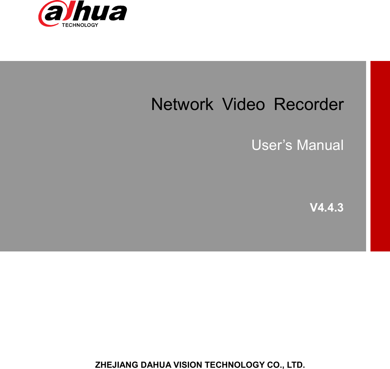       Network  Video  Recorder  User’s Manual V4.4.3                                                                                                              ZHEJIANG DAHUA VISION TECHNOLOGY CO., LTD. 