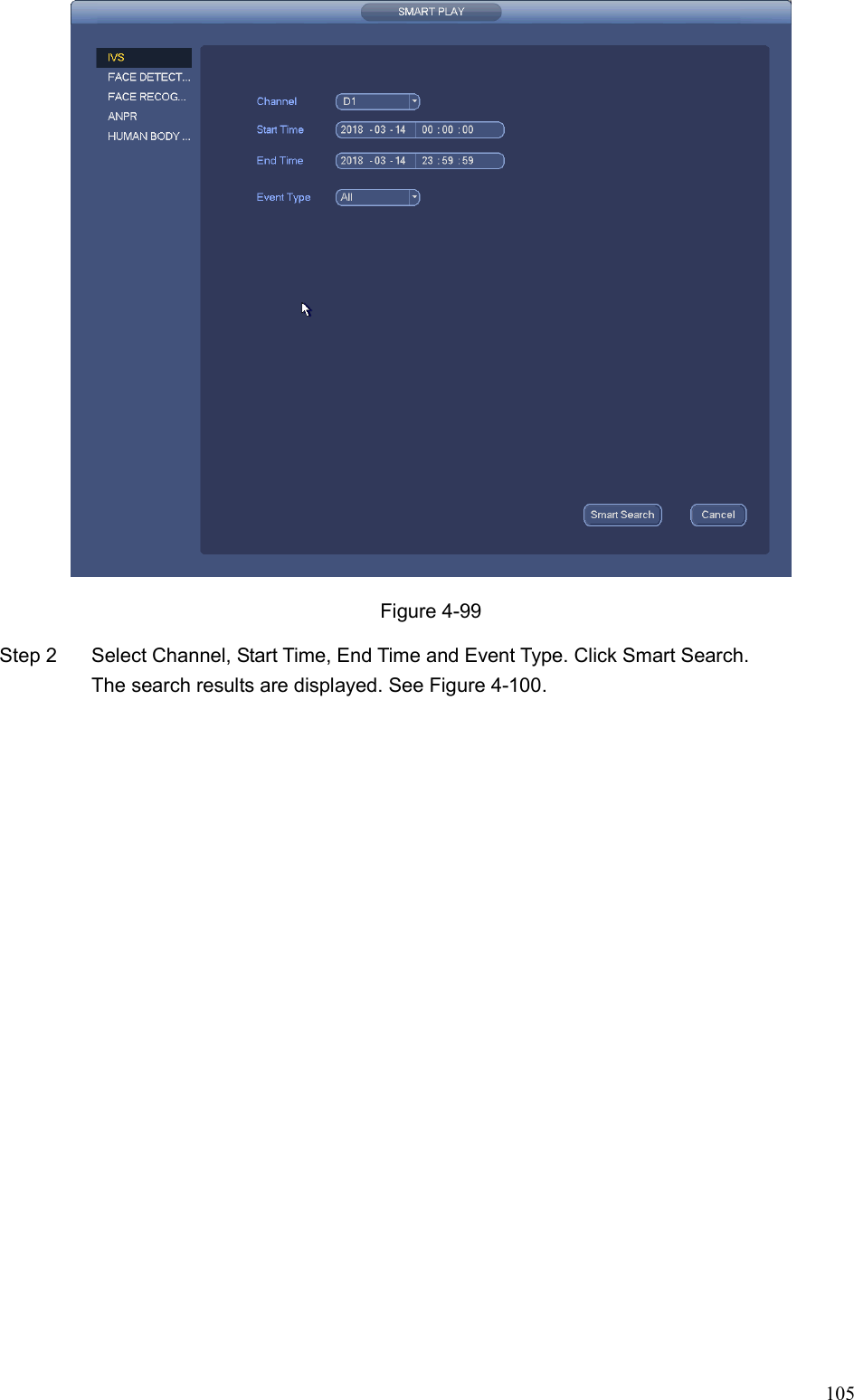 105   Figure 4-99 Step 2  Select Channel, Start Time, End Time and Event Type. Click Smart Search.   The search results are displayed. See Figure 4-100. 