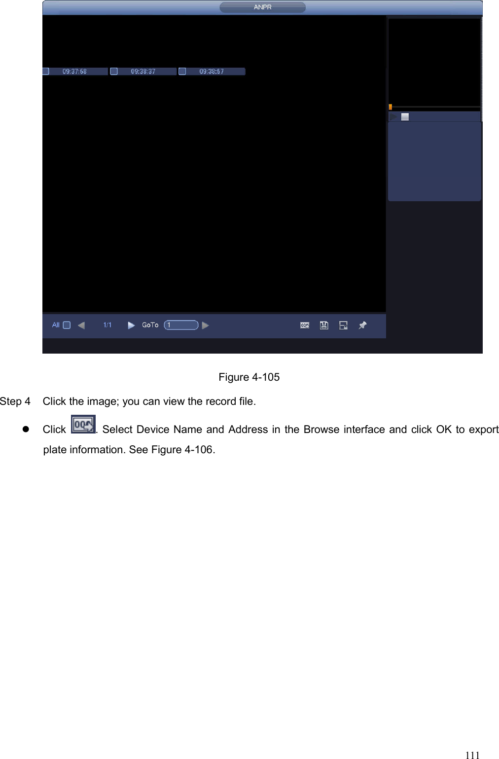 111   Figure 4-105 Step 4  Click the image; you can view the record file.     Click  . Select Device Name and Address in the Browse interface and click OK to export plate information. See Figure 4-106.   