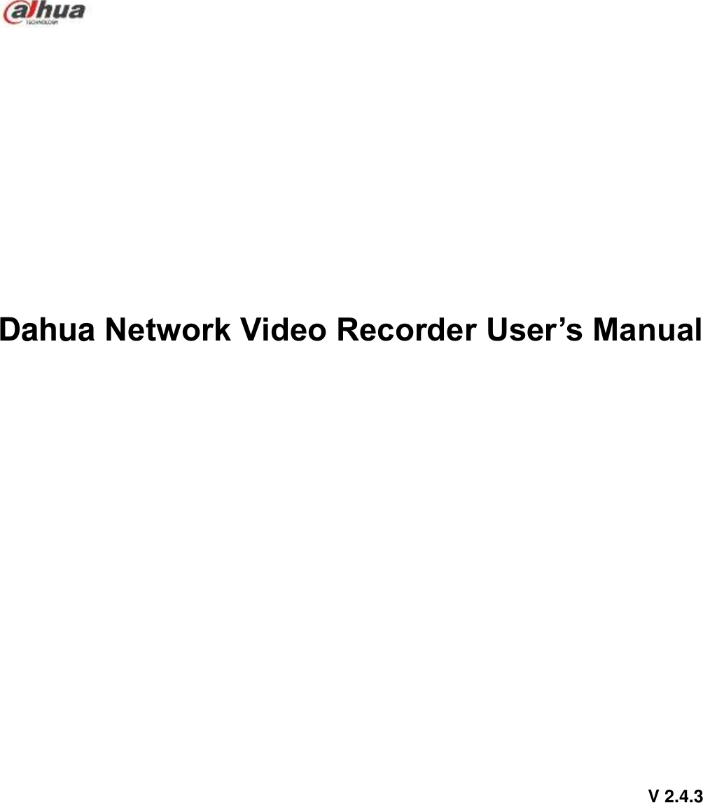        Dahua Network Video Recorder User’s Manual                                                                                                V 2.4.3                                                                                              