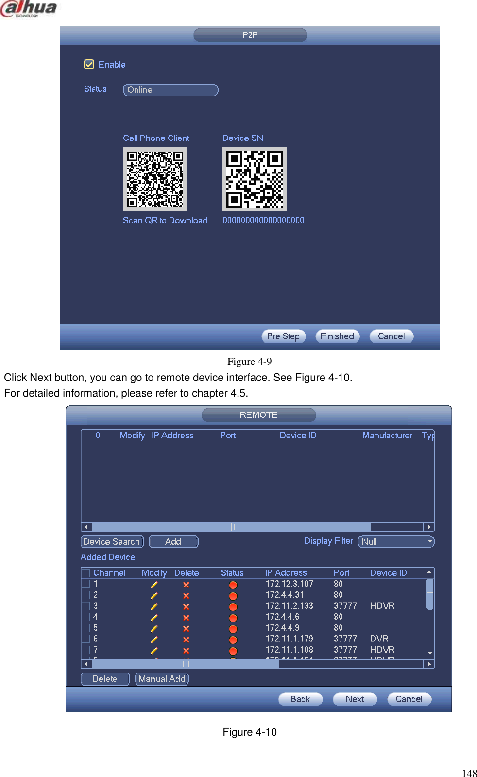  148   Figure 4-9 Click Next button, you can go to remote device interface. See Figure 4-10.   For detailed information, please refer to chapter 4.5.  Figure 4-10 