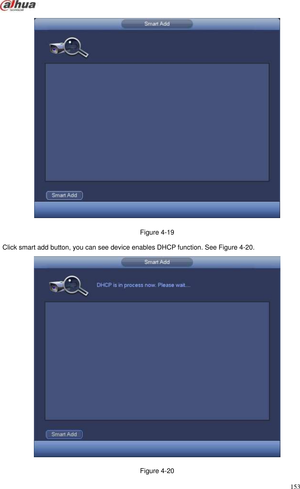  153   Figure 4-19 Click smart add button, you can see device enables DHCP function. See Figure 4-20.  Figure 4-20 