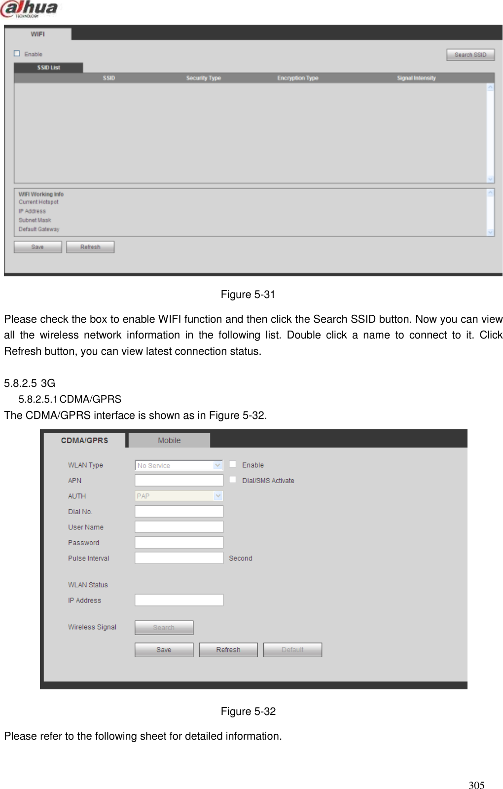  305   Figure 5-31 Please check the box to enable WIFI function and then click the Search SSID button. Now you can view all  the  wireless  network  information  in  the  following  list.  Double  click  a  name  to  connect  to  it.  Click Refresh button, you can view latest connection status.      5.8.2.5 3G   5.8.2.5.1 CDMA/GPRS The CDMA/GPRS interface is shown as in Figure 5-32.  Figure 5-32 Please refer to the following sheet for detailed information.   