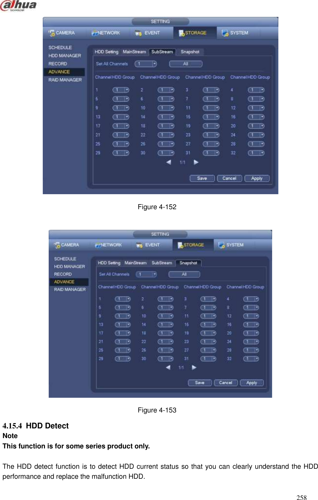  258   Figure 4-152   Figure 4-153 4.15.4  HDD Detect   Note This function is for some series product only.  The HDD detect function is to detect HDD current status so that you can clearly understand the HDD performance and replace the malfunction HDD.   