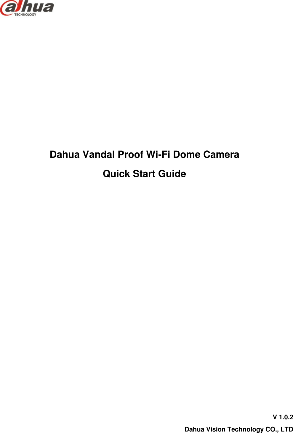         Dahua Vandal Proof Wi-Fi Dome Camera  Quick Start Guide             V 1.0.2 Dahua Vision Technology CO., LTD   