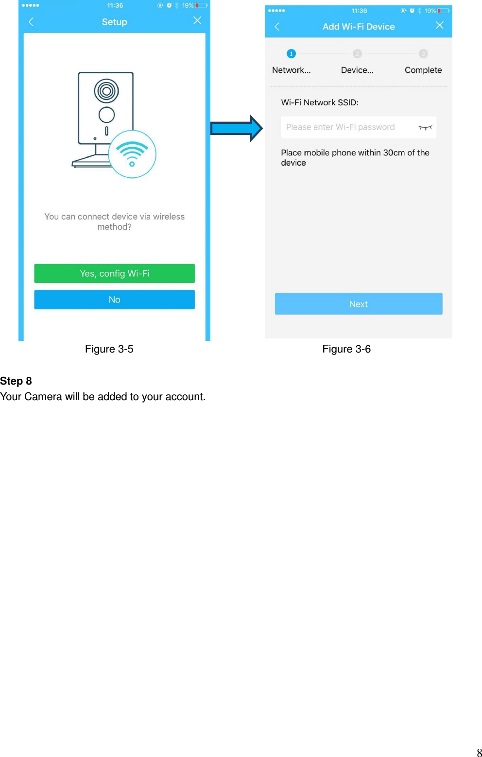                                                                          8              Figure 3-5                                                                Figure 3-6   Step 8 Your Camera will be added to your account. 