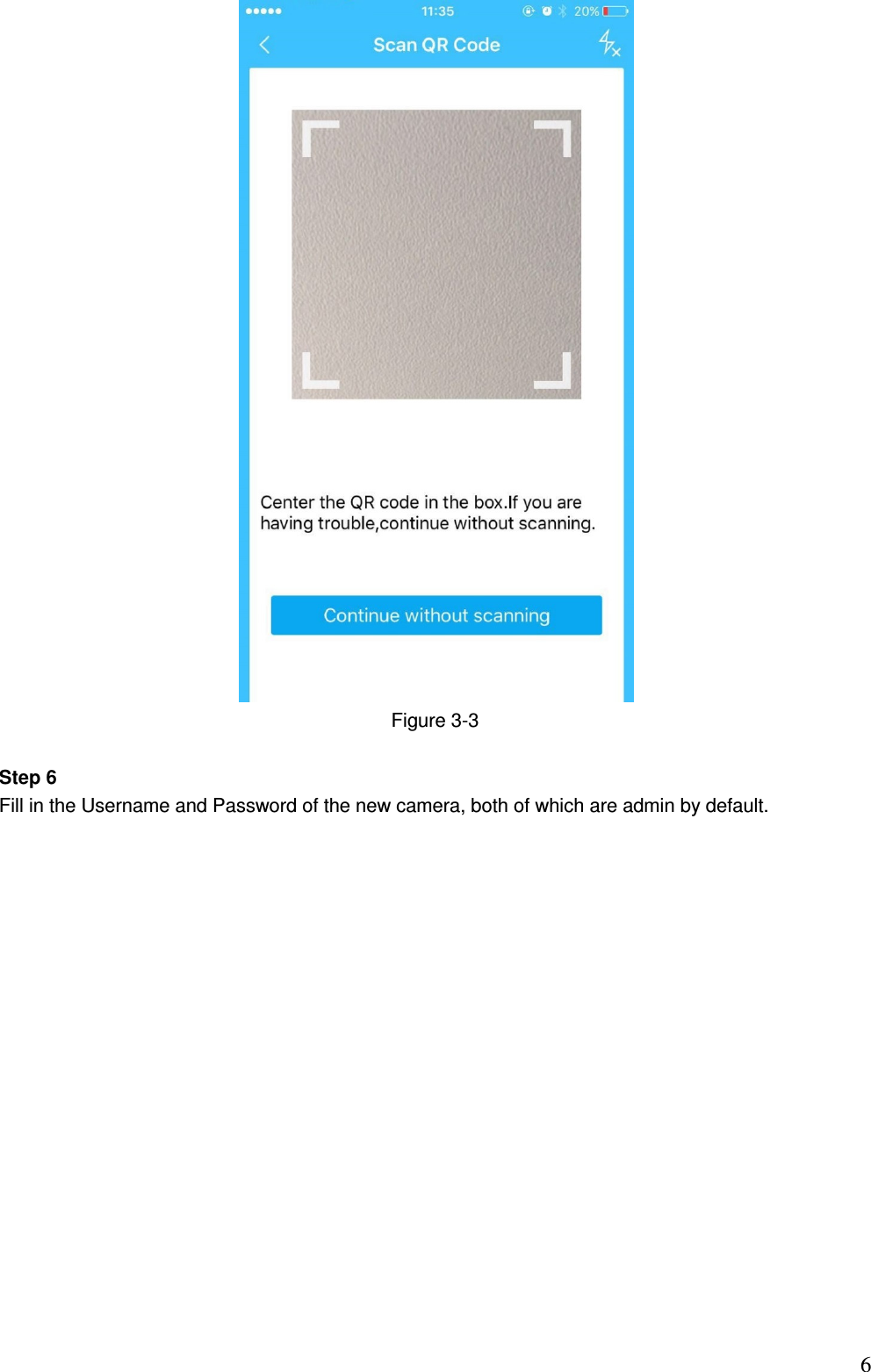                                                                          6 Figure 3-3   Step 6 Fill in the Username and Password of the new camera, both of which are admin by default. 