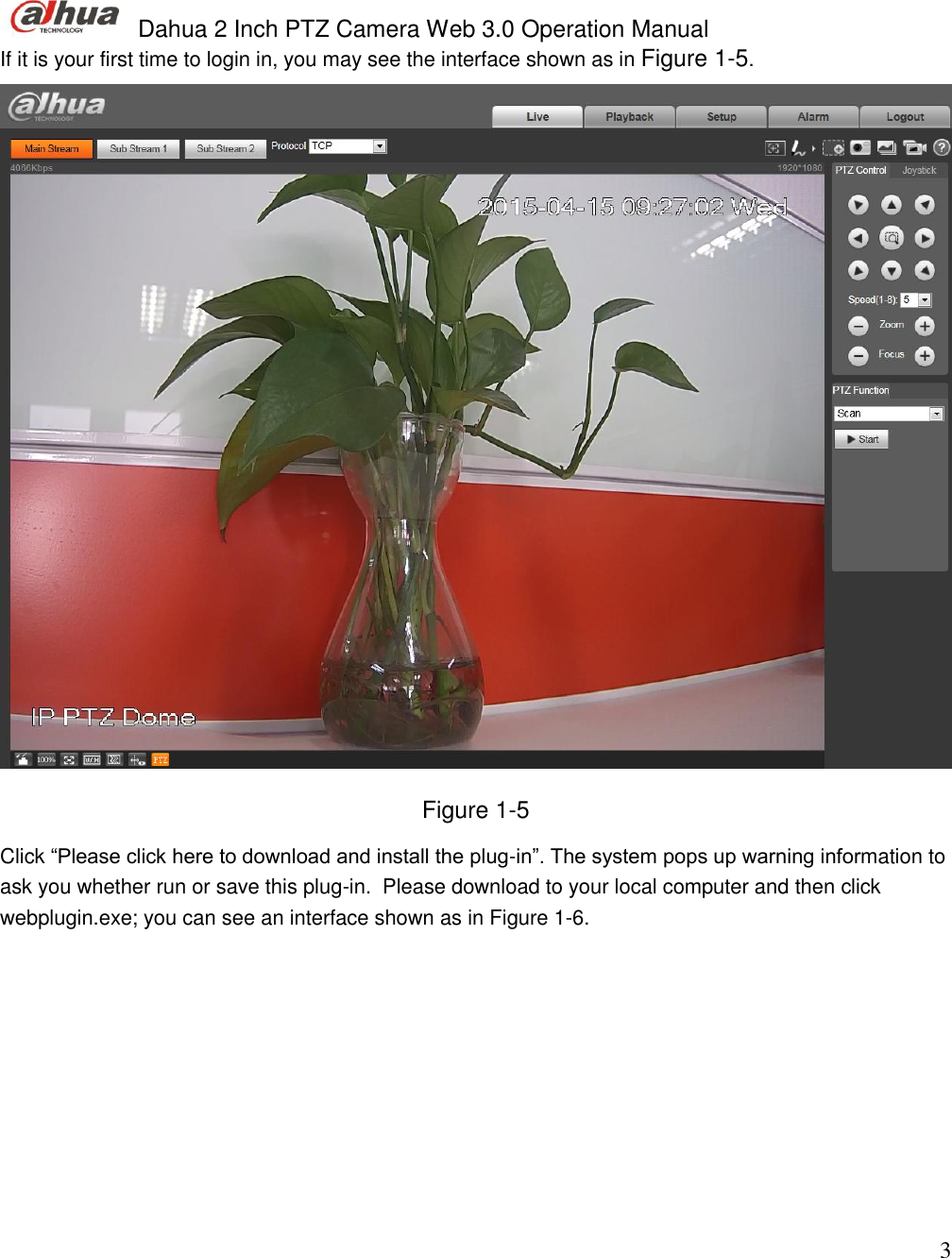  Dahua 2 Inch PTZ Camera Web 3.0 Operation Manual                                                                             3 If it is your first time to login in, you may see the interface shown as in Figure 1-5.   Figure 1-5 Click “Please click here to download and install the plug-in”. The system pops up warning information to ask you whether run or save this plug-in.  Please download to your local computer and then click webplugin.exe; you can see an interface shown as in Figure 1-6.  