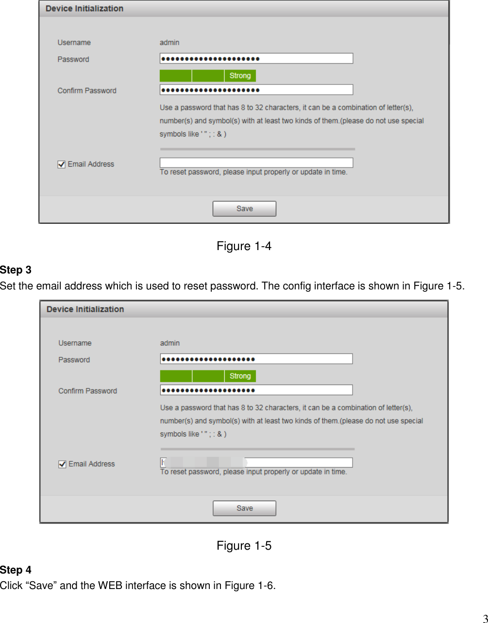                                                                              3  Figure 1-4 Step 3 Set the email address which is used to reset password. The config interface is shown in Figure 1-5.  Figure 1-5 Step 4 Click “Save” and the WEB interface is shown in Figure 1-6. 