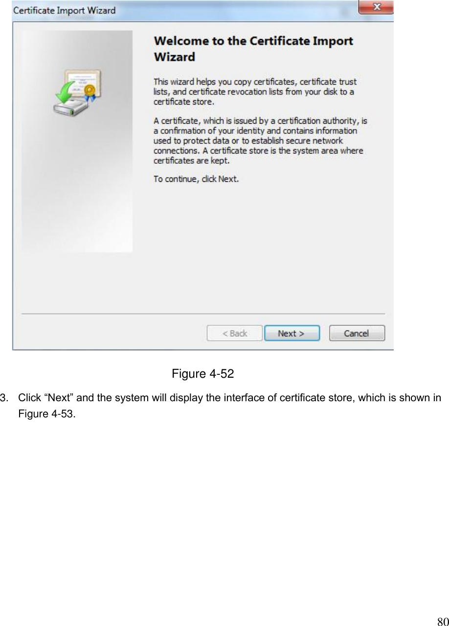                                                                              80  Figure 4-52 3. Click “Next” and the system will display the interface of certificate store, which is shown in Figure 4-53. 
