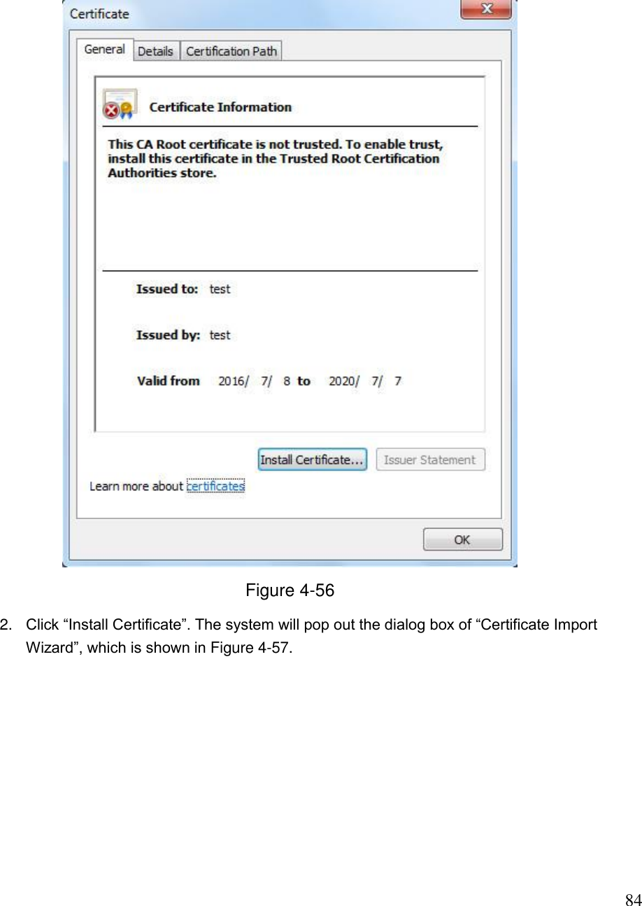                                                                              84  Figure 4-56 2. Click “Install Certificate”. The system will pop out the dialog box of “Certificate Import Wizard”, which is shown in Figure 4-57.  