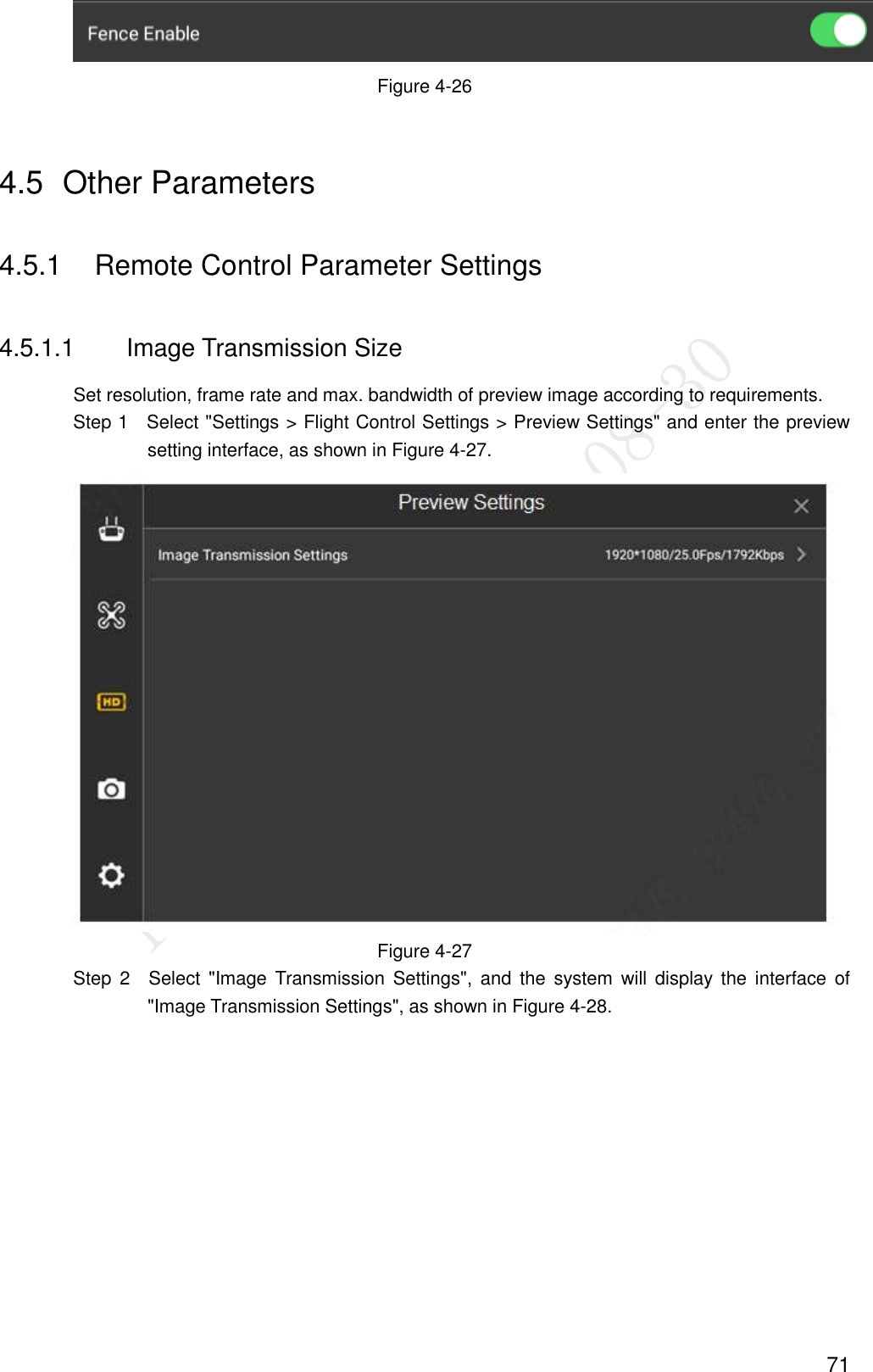  71  Figure 4-26 4.5  Other Parameters   4.5.1  Remote Control Parameter Settings 4.5.1.1  Image Transmission Size Set resolution, frame rate and max. bandwidth of preview image according to requirements.                 Step 1    Select &quot;Settings &gt; Flight Control Settings &gt; Preview Settings&quot; and enter the preview setting interface, as shown in Figure 4-27.  Figure 4-27                 Step  2  Select  &quot;Image  Transmission  Settings&quot;,  and  the system  will  display the  interface  of &quot;Image Transmission Settings&quot;, as shown in Figure 4-28. 