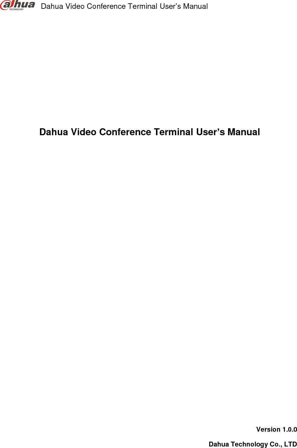  Dahua Video Conference Terminal User’s Manual        Dahua Video Conference Terminal User’s Manual                       Version 1.0.0 Dahua Technology Co., LTD 