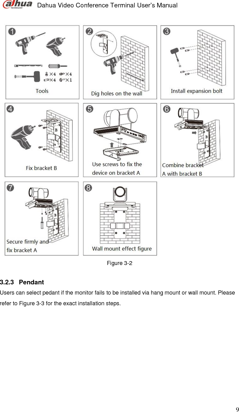  Dahua Video Conference Terminal User’s Manual                                                                              9 Figure 3-2  3.2.3  Pendant Users can select pedant if the monitor fails to be installed via hang mount or wall mount. Please refer to Figure 3-3 for the exact installation steps.         