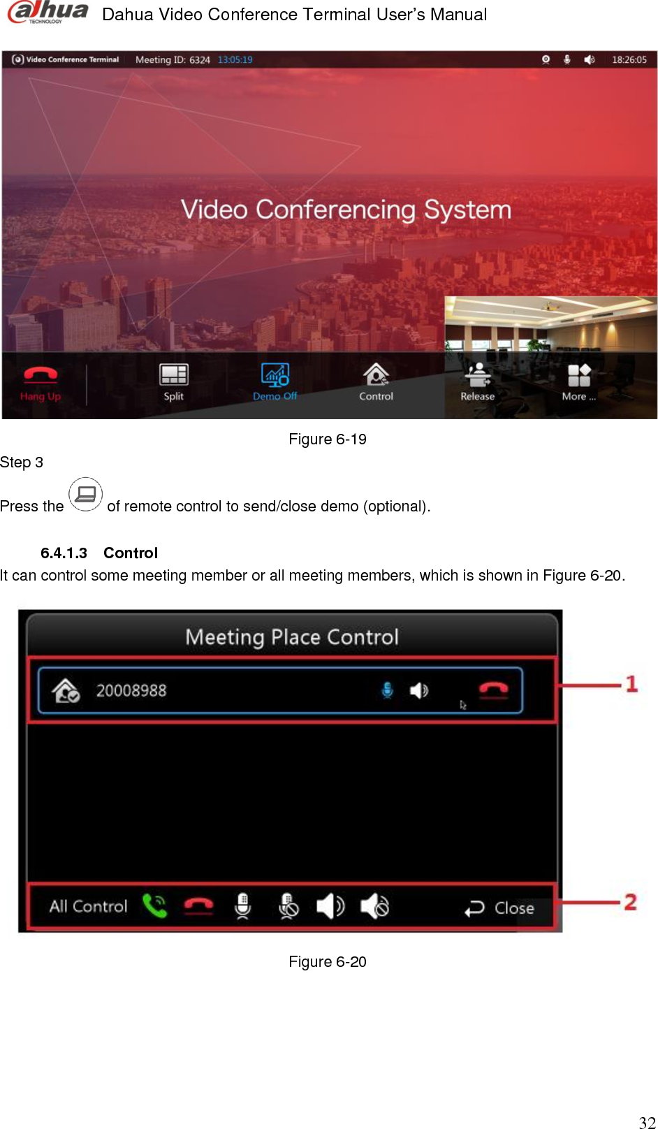  Dahua Video Conference Terminal User’s Manual                                                                              32  Figure 6-19 Step 3  Press the   of remote control to send/close demo (optional).   6.4.1.3  Control It can control some meeting member or all meeting members, which is shown in Figure 6-20.   Figure 6-20      