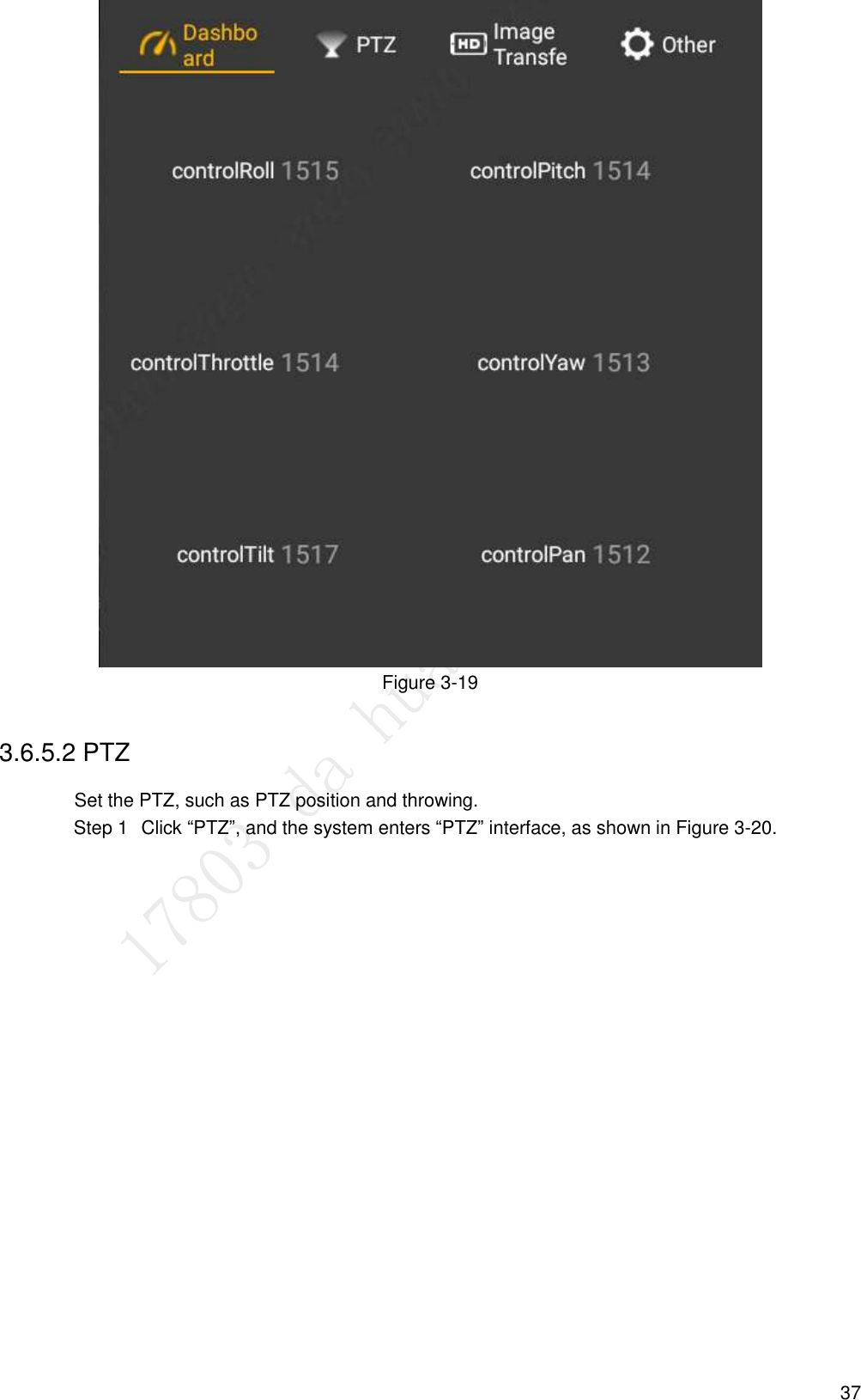  37  Figure 3-19 3.6.5.2 PTZ Set the PTZ, such as PTZ position and throwing.   Click “PTZ”, and the system enters “PTZ” interface, as shown in Figure 3-20. Step 1