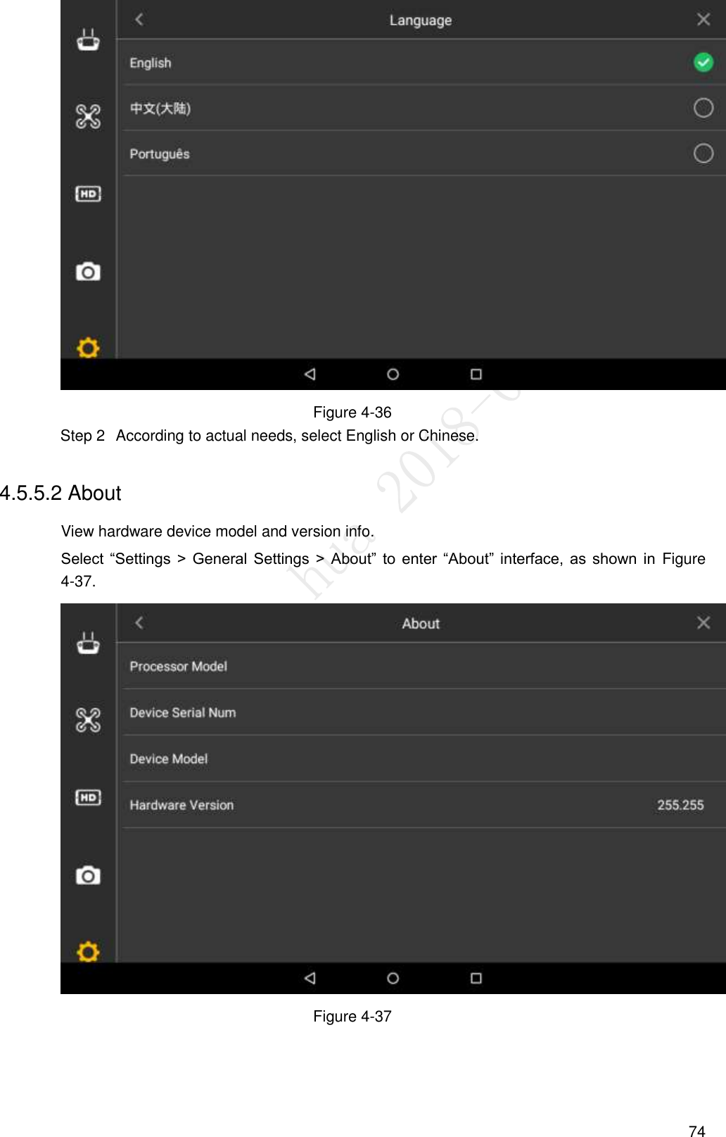  74  Figure 4-36   According to actual needs, select English or Chinese.   Step 24.5.5.2 About View hardware device model and version info. Select  “Settings  &gt;  General Settings  &gt;  About” to  enter  “About”  interface, as shown  in  Figure 4-37.  Figure 4-37 