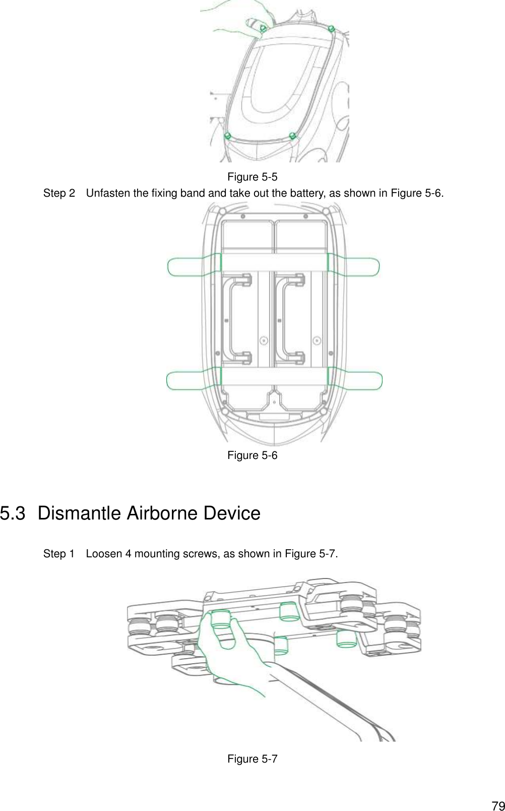  79  Figure 5-5 Step 2    Unfasten the fixing band and take out the battery, as shown in Figure 5-6.  Figure 5-6 5.3  Dismantle Airborne Device Step 1    Loosen 4 mounting screws, as shown in Figure 5-7.  Figure 5-7 