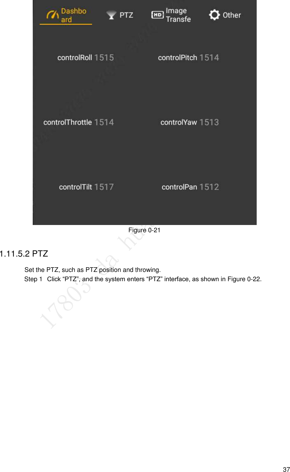  37  Figure 0-21 1.11.5.2 PTZ Set the PTZ, such as PTZ position and throwing.  Click “PTZ”, and the system enters “PTZ” interface, as shown in Figure 0-22. Step 1
