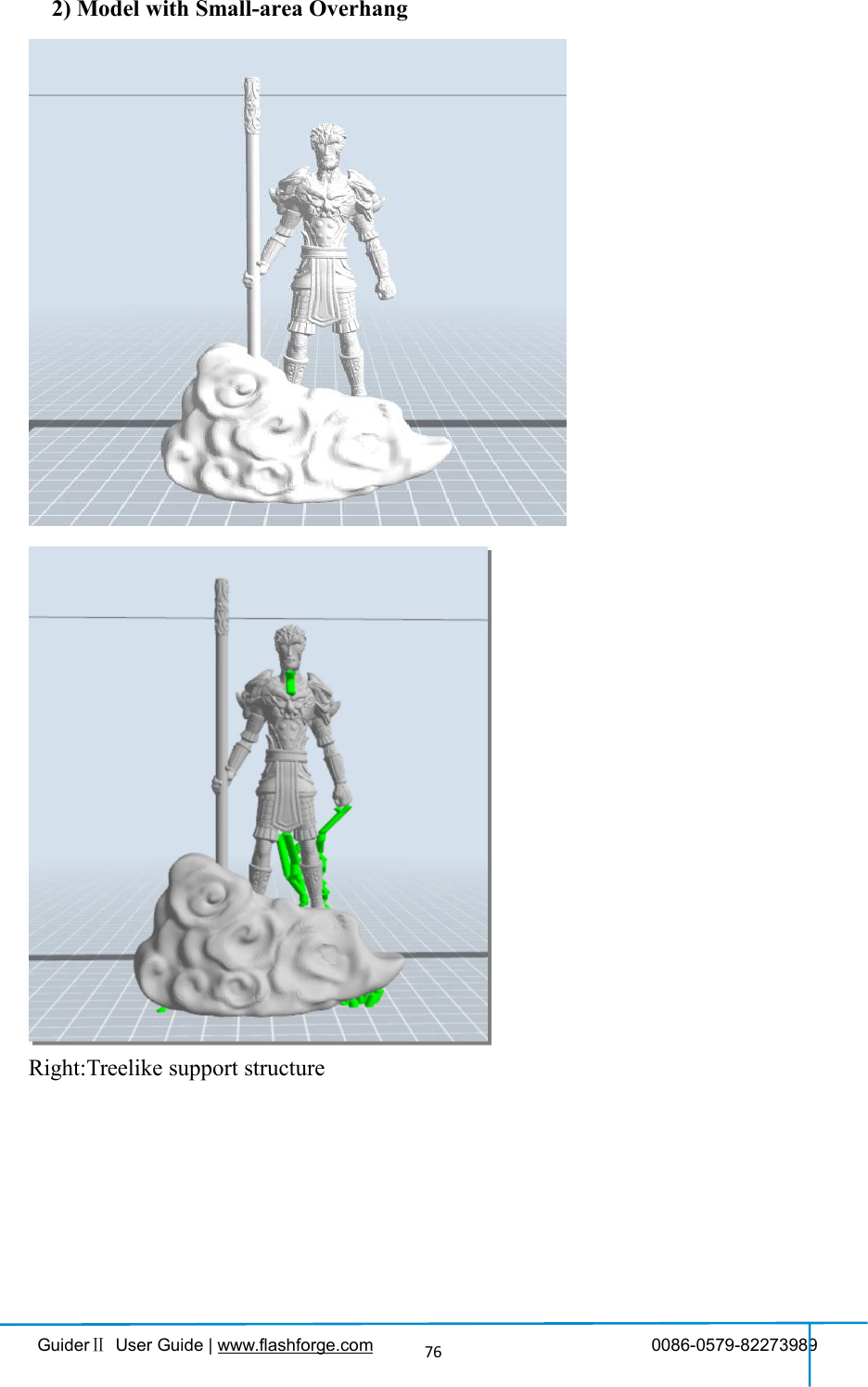 GuiderⅡUser Guide | www.flashforge.com 0086-0579-82273989762) Model with Small-area OverhangRight:Treelike support structure