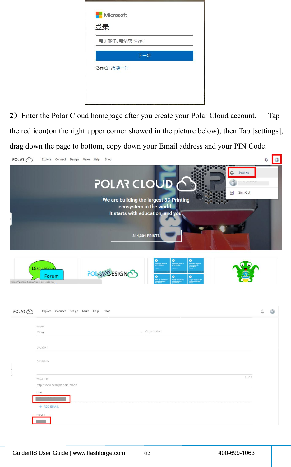 GuiderIIS User Guide | www.flashforge.com 400-699-10632）Enter the Polar Cloud homepage after you create your Polar Cloud account. Tapthe red icon(on the right upper corner showed in the picture below), then Tap [settings],drag down the page to bottom, copy down your Email address and your PIN Code.