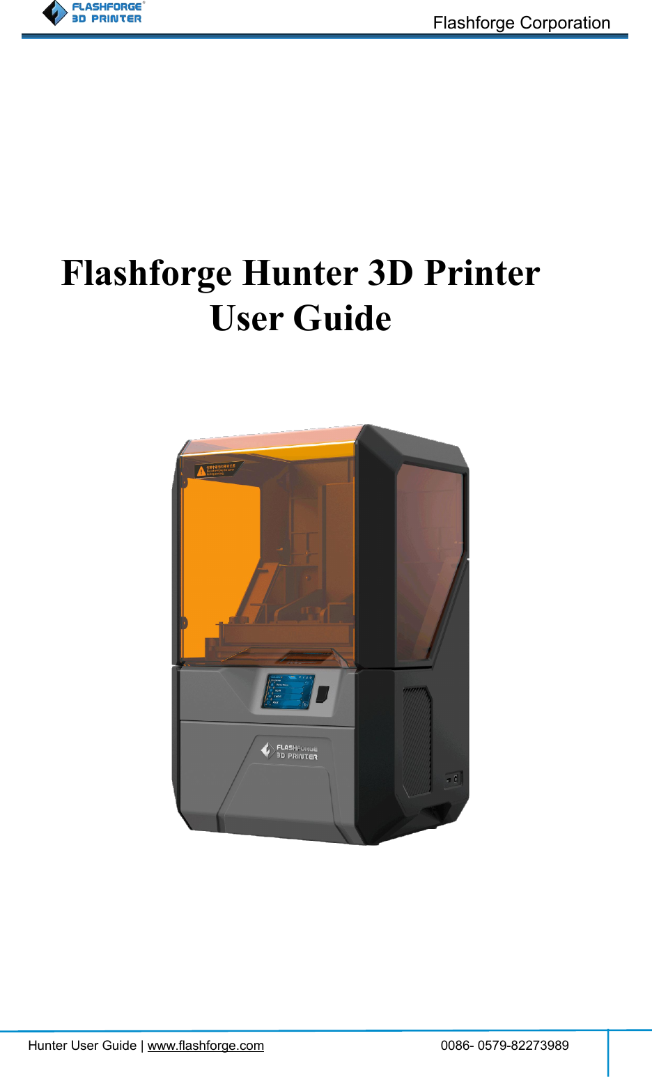 Flashforge CorporationHunter User Guide | www.flashforge.com 0086- 0579-82273989Flashforge Hunter 3D PrinterUser Guide