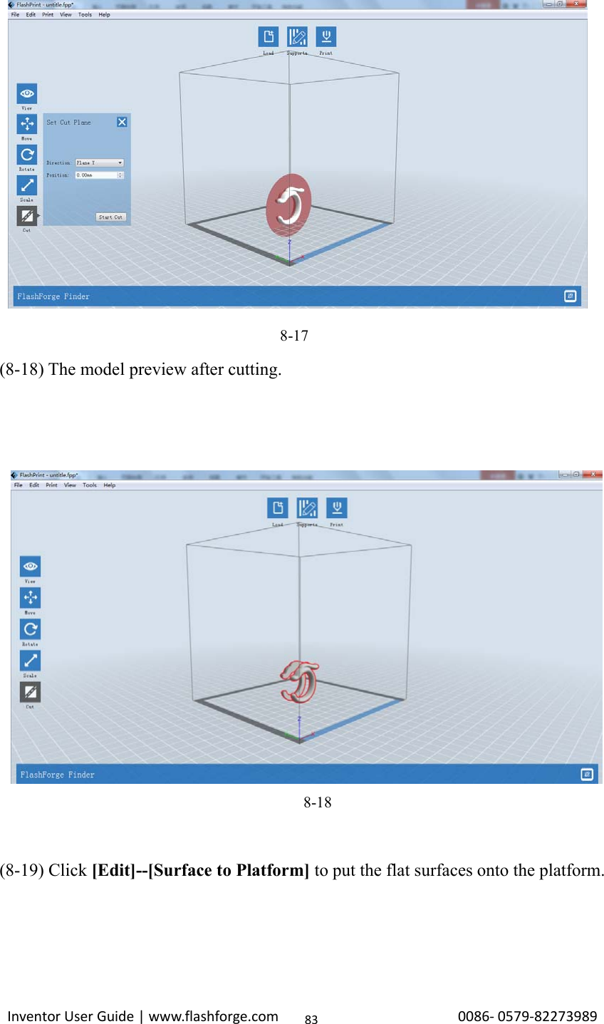 Inventor User Guide | www.flashforge.com 0086‐0579‐82273989838-17(8-18) The model preview after cutting.8-18(8-19) Click [Edit]--[Surface to Platform] to put the flat surfaces onto the platform.