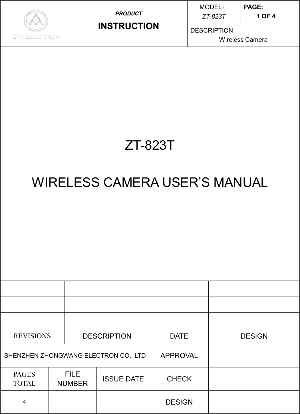 MODEL： ZT-823T PAGE: 1 OF 4  PRODUCT INSTRUCTION  DESCRIPTION Wireless Camera ZT-823T  WIRELESS CAMERA USER’S MANUAL                   REVISIONS  DESCRIPTION  DATE  DESIGN SHENZHEN ZHONGWANG ELECTRON CO., LTD APPROVAL   PAGES TOTAL FILE NUMBER  ISSUE DATE  CHECK   4      DESIGN   