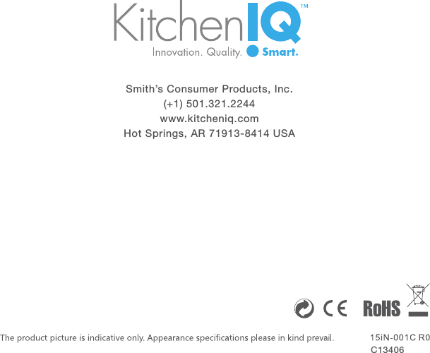 Smith&rsquo;s Consumer Products, Inc.(+1) 501.321.2244www.kitcheniq.comHot Springs, AR 71913-8414 USAC13406