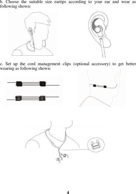 b.  Choose  the  suitable  size  eartips  according  to  your  ear  and  wear  as following shown:             c.  Set  up  the  cord  management  clips  (optional  accessory)  to  get  better wearing as following shown:                            4 