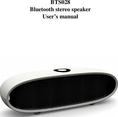     BTS028 Bluetooth stereo speaker User’s manual                           