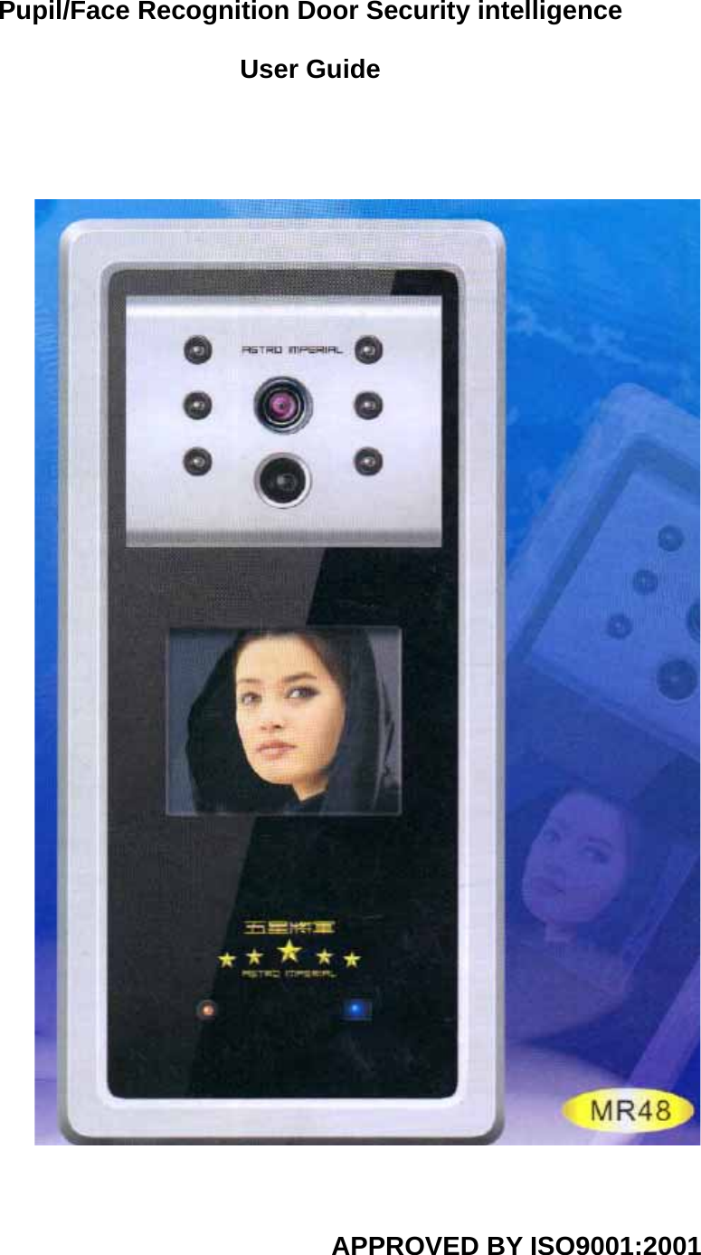 Pupil/Face Recognition Door Security intelligence User Guide APPROVED BY ISO9001:2001 