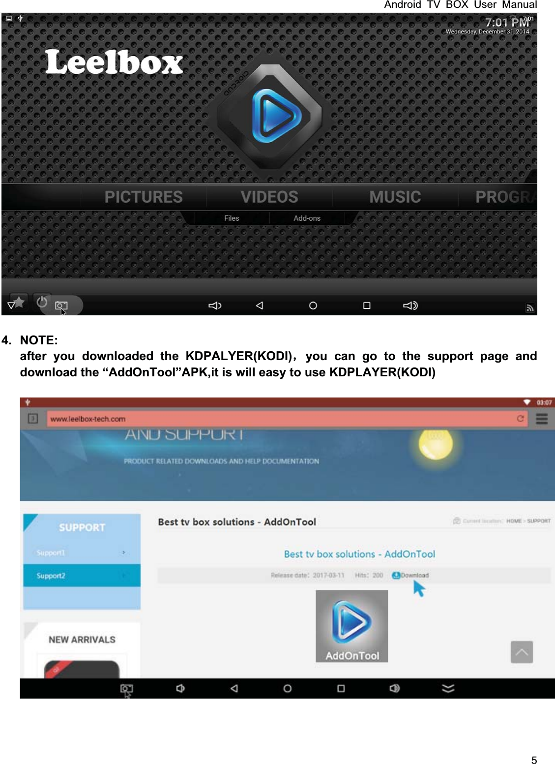 Android TV BOX User Manual 5   4. NOTE: after you downloaded the KDPALYER(KODI)you can go to the support page and download the &ldquo;AddOnTool&rdquo;APK,it is will easy to use KDPLAYER(KODI)      