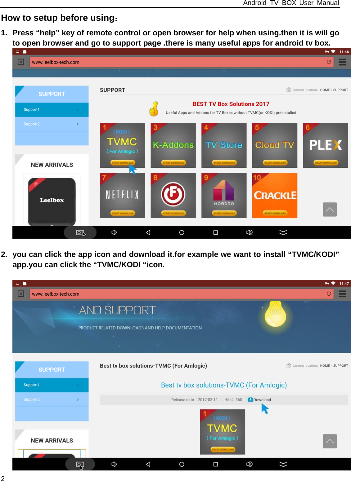 Android TV BOX User Manual 2 How to setup before using： 1.  Press &ldquo;help&rdquo; key of remote control or open browser for help when using.then it is will go to open browser and go to support page .there is many useful apps for android tv box.   2.  you can click the app icon and download it.for example we want to install &ldquo;TVMC/KODI&rdquo; app.you can click the &ldquo;TVMC/KODI &ldquo;icon.   